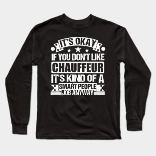 Chauffeur lover It's Okay If You Don't Like Chauffeur It's Kind Of A Smart People job Anyway Long Sleeve T-Shirt